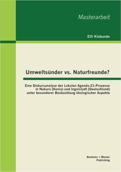 Umweltsünder vs. Naturfreunde? Eine Diskursanalyse der Lokalen Agenda-21-Prozesse in Nakuru (Kenia) und Ingolstadt (Deutschland) unter besonderer Beobachtung ökologischer Aspekte (eBook, PDF) - Klabunde, M. A.