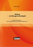Bildung als Managementaufgabe: Chancen und Grenzen eines kompetenzorientierten Talentmanagements (eBook, PDF)