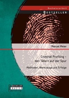 Criminal Profiling - den Tätern auf der Spur: Methoden, Werkzeuge und Erfolge (eBook, PDF) - Maier, Marcel