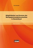 Möglichkeiten und Grenzen des Wertpapiertransaktionsmarktes in Deutschland (eBook, PDF) Möglichkeiten und Grenzen des Wertpapiertransaktionsmarktes in Deutschland (eBook, PDF)