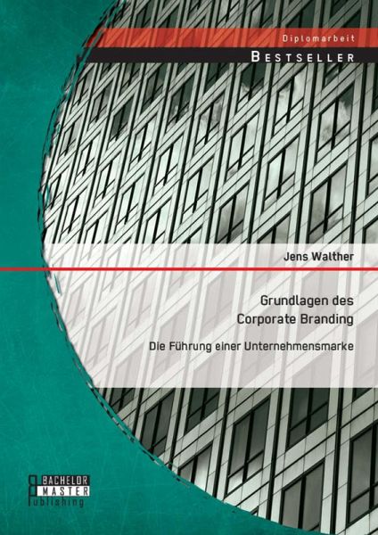 Grundlagen des Corporate Branding: Die Führung einer Unternehmensmarke (eBook, PDF)