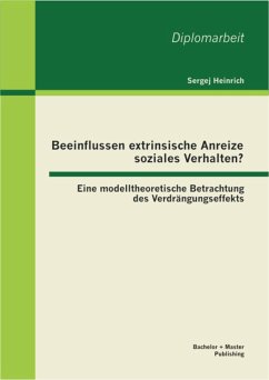 Beeinflussen extrinsische Anreize soziales Verhalten? Eine modelltheoretische Betrachtung des Verdrängungseffekts (eBook, PDF) - Heinrich, Sergej