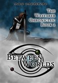 Between Worlds (The Wayfarer Chronicles, #2) (eBook, ePUB)