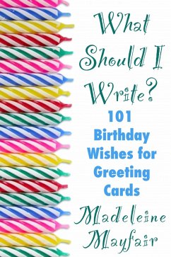 What Should I Write? 101 Birthday Wishes for Greeting Cards (What Should I Write On This Card?) (eBook, ePUB) - Mayfair, Madeleine