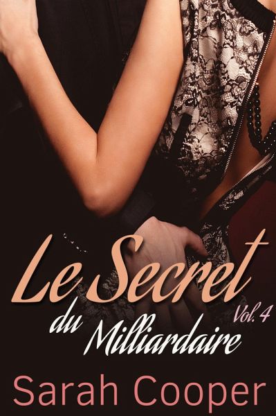 Le Secret du Milliardaire vol. 4 (eBook, ePUB) Le Secret du Milliardaire vol. 4 (eBook, ePUB)
