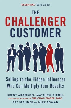 The Challenger Customer (eBook, ePUB) - Dixon, Matthew; Adamson, Brent; Spenner, Pat; Toman, Nick