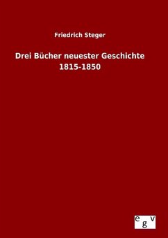 Drei Bücher neuester Geschichte 1815-1850 - Steger, Friedrich