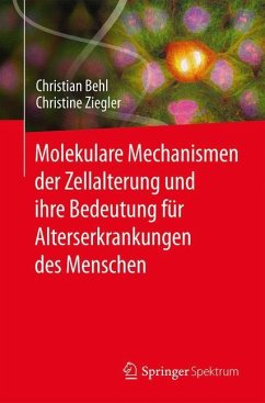Molekulare Mechanismen der Zellalterung und ihre Bedeutung für Alterserkrankungen des Menschen - Behl, Christian;Ziegler, Christine