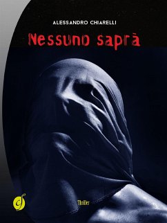 Nessuno saprà (eBook, ePUB) - Chiarelli, Alessandro