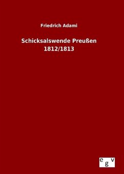 Schicksalswende Preußen 1812/1813 - Adami, Friedrich