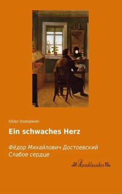 Ein schwaches Herz - Dostojewskij, Fjodor M.