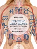 NEL SEGNO DELLA SALUTE. Guida alla decifrazione dell'oroscopo in chiave medica (eBook, ePUB)