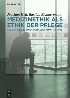 Medizinethik als Ethik der Pflege - Heil, Joachim;Zimmermann, Bastian
