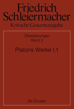 Platons Werke I,1, Berlin 1804. 1817 / Friedrich Schleiermacher: Kritische Gesamtausgabe. Übersetzungen Abt.4 Übersetzungen, Abteilung IV. Band 3