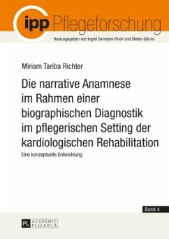 Die narrative Anamnese im Rahmen einer biographischen Diagnostik im pflegerischen Setting der kardiologischen Rehabilita - Richter, Miriam Tariba