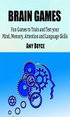 Brain Games: Fun Games to Train and Test your Mind, Memory, Attention and Language Skills (eBook, ePUB)