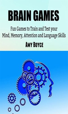 Brain Games: Fun Games to Train and Test your Mind, Memory, Attention and Language Skills (eBook, ePUB) - Boyce, Amy