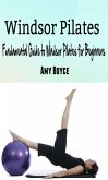 Windsor Pilates: Fundamental Guide to Windsor Pilates for Beginners (eBook, ePUB) Windsor Pilates: Fundamental Guide to Windsor Pilates for Beginners (eBook, ePUB)
