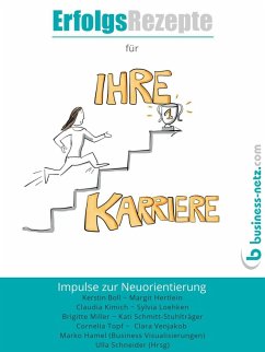 Erfolgsrezepte für Ihre Karriere (eBook, ePUB) - Schneider (Hrsg), Ulla; Kimich, Claudia; Loehken, Sylvia; Miller, Brigitte; Schmitt-Stuhlträger, Kati; Topf, Cornelia; Venjakob, Clara; Boll, Kerstin; Hertlein, Margit