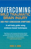 Overcoming Mild Traumatic Brain Injury and Post-Concussion Symptoms (eBook, ePUB)
