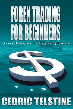 Forex Trading For Beginners: Forex Strategies For Beginning Traders (Forex Trading Success, #2) (eBook, ePUB) - Telstine, Cedric