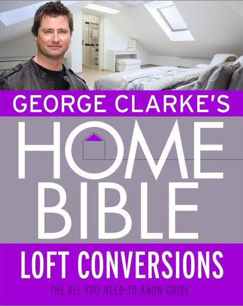 George Clarke's Home Bible: Bedrooms and Loft Conversions (eBook, ePUB) George Clarke's Home Bible: Bedrooms and Loft Conversions (eBook, ePUB)