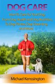 Dog Care: How To Care For Your Dog: From Dog Health and Dog Nutrition To Dog Fitness, Dog Grooming, and more! (Dog Training Series, #3) (eBook, ePUB)