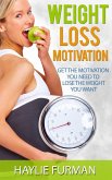 Weight Loss Motivation: Get The Motivation You Need To Lose The Weight You Want (Weight Loss Success, #2) (eBook, ePUB)
