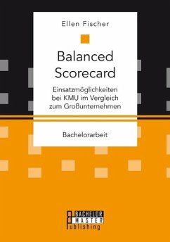 Balanced Scorecard: Einsatzmöglichkeiten bei KMU im Vergleich zum Großunternehmen - Fischer, Ellen