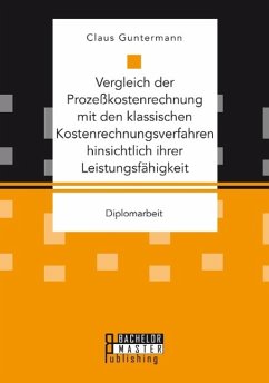 Vergleich der Prozeßkostenrechnung mit den klassischen Kostenrechnungsverfahren hinsichtlich ihrer Leistungsfähigkeit - Guntermann, Claus