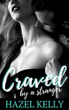 Craved by a Stranger (Craved Series, #1) (eBook, ePUB) - Kelly, Hazel