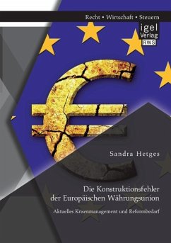 Die Konstruktionsfehler der Europäischen Währungsunion: Aktuelles Krisenmanagement und Reformbedarf - Hetges, Sandra