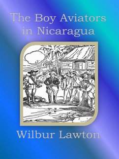 The Boy Aviators in Nicaragua (eBook, ePUB) - Lawton, Wilbur