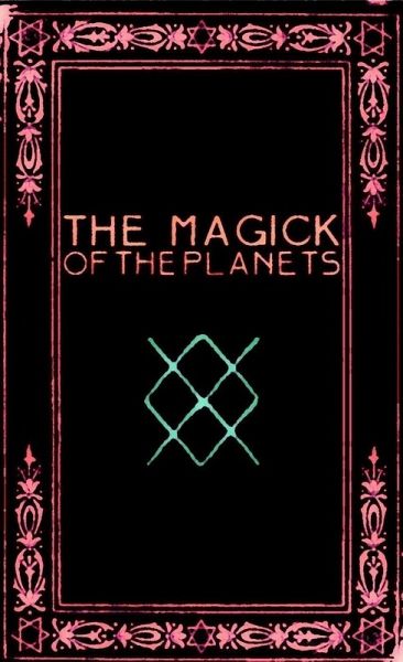 The Magick of the Planets: A Manual in 14 Sections (eBook, ePUB) The Magick of the Planets: A Manual in 14 Sections (eBook, ePUB)