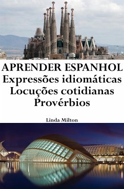 Aprender Espanhol: Expressões idiomáticas ‒ Locuções cotidianas ‒ Provérbios (eBook, ePUB) - Milton, Linda