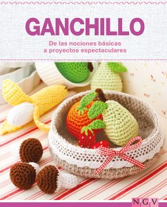 Ganchillo - De las nociones básicas a proyectos espectaculares (eBook, ePUB)