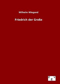 Friedrich der Große - Wiegand, Wilhelm