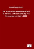 Die erste deutsche Einwanderung in Amerika und die Gründung von Germantown im Jahre 1683