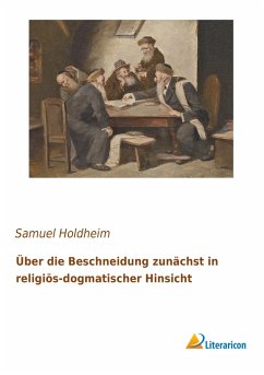 Über die Beschneidung zunächst in religiös-dogmatischer Hinsicht - Holdheim, Samuel