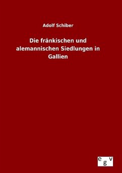 Die fränkischen und alemannischen Siedlungen in Gallien - Schiber, Adolf