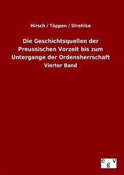 Die Geschichtsquellen der Preussischen Vorzeit bis zum Untergange der Ordensherrschaft - Hirsch / Töppen / Strehlke