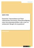 Deutsche Unternehmen im Visier chinesischer Investoren. Finanzbeteiligung eines Investmentportfolios oder ernst zu nehmende Mergers & Acquisition?