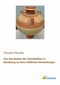 Von den Namen der Vasenbildner in Beziehung zu ihren bildlichen Darstellungen - Panofka, Theodor