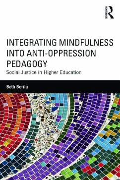 Integrating Mindfulness into Anti-Oppression Pedagogy (eBook, PDF) - Berila, Beth