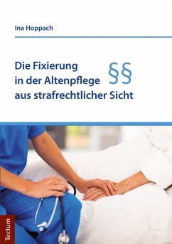 Die Fixierung in der Altenpflege aus strafrechtlicher Sicht (eBook, PDF) - Hoppach, Ina