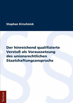 Der hinreichend qualifizierte Verstoß als Voraussetzung des unionsrechtlichen Staatshaftungsanspruchs (eBook, PDF) - Kirschnick, Stephan