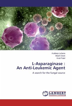 L-Asparaginase : An Anti-Leukemic Agent - Luhana, Kuldeep;Dave, Akash;Patel, Kruti