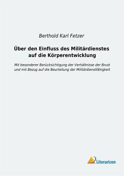 Über den Einfluss des Militärdienstes auf die Körperentwicklung - Fetzer, Berthold Karl