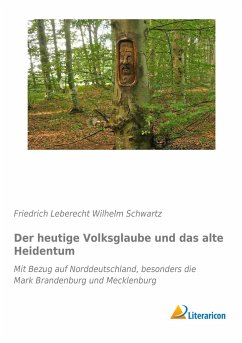 Der heutige Volksglaube und das alte Heidentum - Schwartz, Friedrich Leberecht Wilhelm