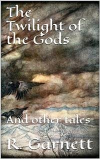 The Twilight of the Gods (eBook, ePUB) - Garnett, Richard